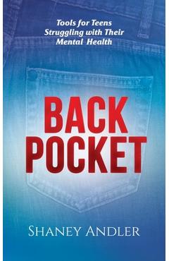 Back Pocket: Tools for Teens Struggling with Their Mental Health - Shaney Andler