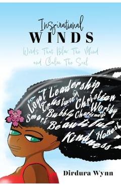 Inspirational Winds: Words That Blow The Mind and Calm The Soul - Dirdura Wynn