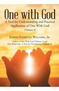 One with God: A Tool for Understanding and Practical Application of One With God (Volume 3) - Joseph Everette Williams