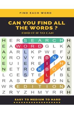 Find Each Word Can You Find All the Words ? Find It If Yo Can Easy to Medium to Hard: Word Search Puzzle Book for Adults, large print word search book - Word Search Books