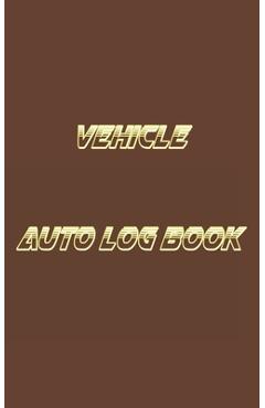 Vehicle Auto Log Book: With Variety Of Templates, Keep track of mileage, Fuel, repairs And Maintenance - Great Gift Idea. - Younistic Word Publishing