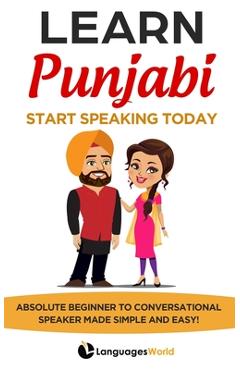 Learn Punjabi: Start Speaking Today. Absolute Beginner to Conversational Speaker Made Simple and Easy! - Languages World