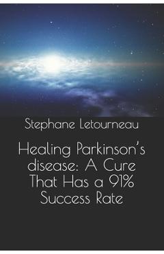 Healing Parkinson\'s disease: A Cure That Has a 91% Success Rate - Stephane Letourneau
