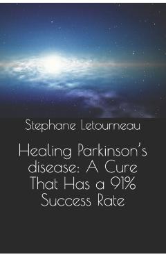Healing Parkinson's disease: A Cure That Has a 91% Success Rate - Stephane Letourneau