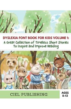 Dyslexia Font Book for Kids Volume 1: A Great Collection of Timeless Short Stories to Inspire and Improve Reading! - Ciel Publishing