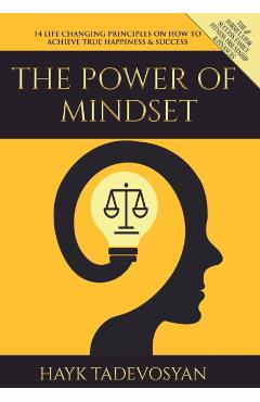 The Power of Mindset: 14 Life Changing Principles on How to Achieve True Happiness and Success - Hayk Tadevosyan
