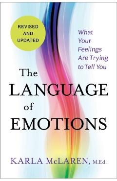 The Language of Emotions: What Your Feelings Are Trying to Tell You - Karla Mclaren