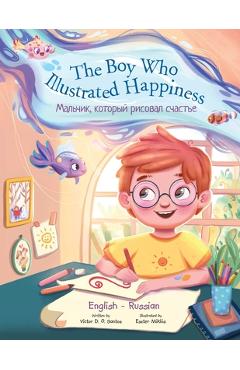 The Boy Who Illustrated Happiness - Bilingual Russian and English Edition: Children\'s Picture Book - Victor Dias De Oliveira Santos