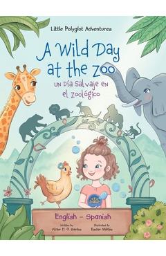 A Wild Day at the Zoo / Un Día Salvaje en el Zoológico - Bilingual Spanish and English Edition: Children\'s Picture Book - Victor Dias De Oliveira Santos