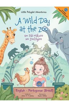 A Wild Day at the Zoo / Um Dia Maluco No Zoológico - Bilingual English and Portuguese (Brazil) Edition: Children\'s Picture Book - Victor Dias De Oliveira Santos