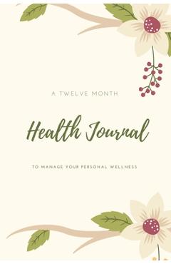 Health Journal: Daily Record & Track Medical, Dental, Food, Exercise, Weight, Mental, Fitness, Mood, Diet Log Book, Every Day Life, Tr - Amy Newton