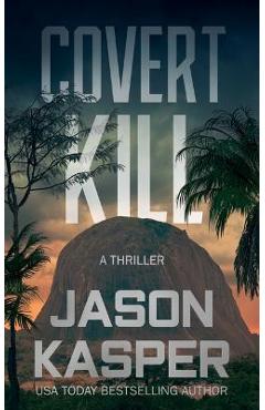 Covert Kill: A David Rivers Thriller - Jason Kasper