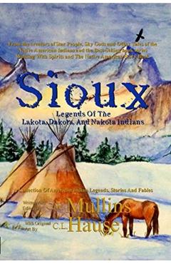 Sioux Legends Of The Lakota, Dakota, And Nakota Indians - G. W. Mullins