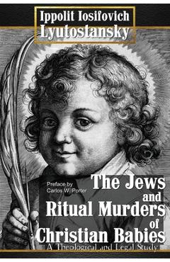 The Jews and Ritual Murders of Christian Babies - Ippolit Iosifovich Lyutostansky