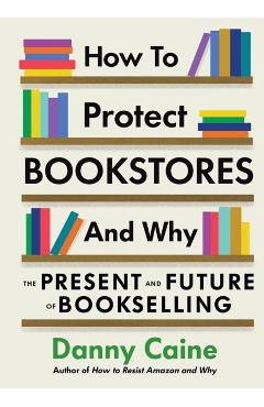 How to Protect Bookstores and Why: The Present and Future of Bookselling - Danny Caine
