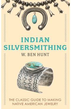 Indian Silver-Smithing - W. Ben Hunt