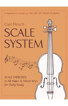 Scale System: Scale Exercises in All Major and Minor Keys for Daily Study - Carl Flesch