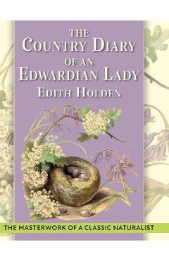 The Country Diary of An Edwardian Lady: A facsimile reproduction of a 1906 naturalist\'s diary - Edith Holden