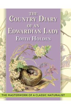 The Country Diary of An Edwardian Lady: A facsimile reproduction of a 1906 naturalist's diary - Edith Holden