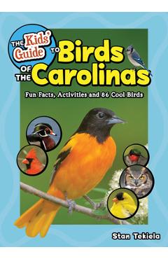 The Kids\' Guide to Birds of the Carolinas: Fun Facts, Activities and 86 Cool Birds - Stan Tekiela