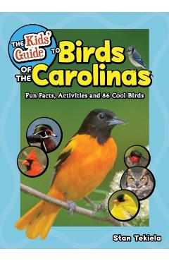 The Kids' Guide to Birds of the Carolinas: Fun Facts, Activities and 86 Cool Birds - Stan Tekiela