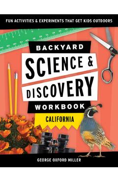Backyard Science & Discovery Workbook: California: Fun Activities & Experiments That Get Kids Outdoors - George Oxford Miller - Imagine 1
