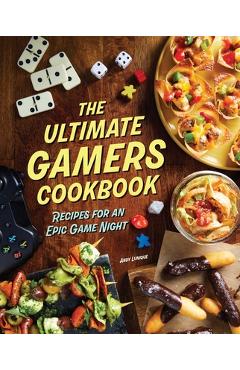 The Ultimate Gamers Cookbook: Recipes for an Epic Game Night - Insight Editions