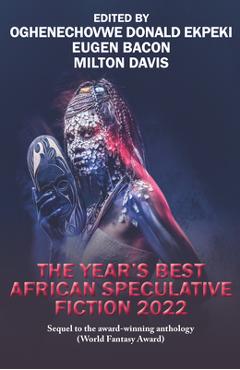 The Year\'s Best African Speculative Fiction (2022) - Oghenechovwe Donald Ekpeki