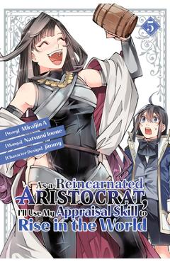 As a Reincarnated Aristocrat, I\'ll Use My Appraisal Skill to Rise in the World 5 (Manga) - Natsumi Inoue