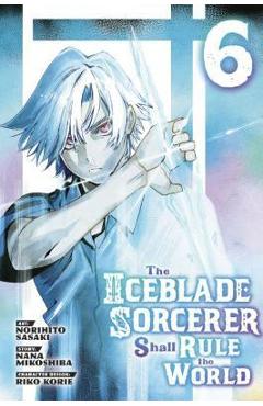 The Iceblade Sorcerer Shall Rule the World 6 - Norihito Sasaki