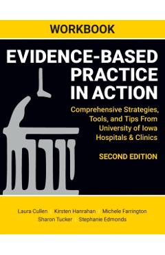WORKBOOK for Evidence-Based Practice in Action, Second Edition: Comprehensive Strategies, Tools, and Tips From University of Iowa Hospitals & Clinics - Laura Cullen