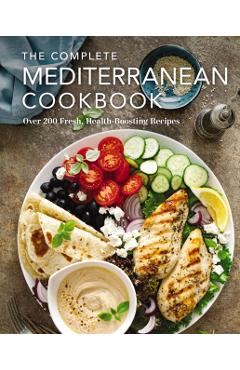 The Complete Mediterranean Cookbook: Over 200 Fresh, Health-Boosting Recipes - The Coastal Kitchen