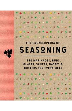 The Encyclopedia of Seasoning: 350 Marinades, Rubs, Glazes, Sauces, Bastes and Butters for Every Meal - The Coastal Kitchen