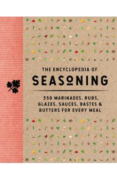The Encyclopedia of Seasoning: 350 Marinades, Rubs, Glazes, Sauces, Bastes and Butters for Every Meal - The Coastal Kitchen