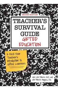 Teacher's Survival Guide: Gifted Education, a First-Year Teacher's Introduction to Gifted Learners - Julia Link Roberts