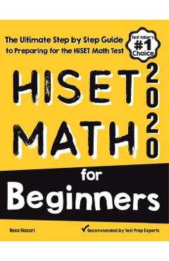 HiSET Math for Beginners: The Ultimate Step by Step Guide to Preparing for the HiSET Math Test - Reza Nazari