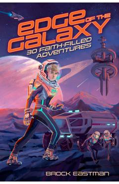 Edge of the Galaxy: 30 Faith-Filled Adventures - Brock Eastman