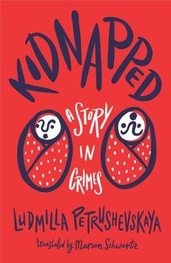 Kidnapped: A Story in Crimes - Ludmilla Petrushevskaya