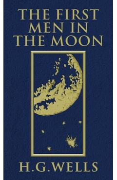 The First Men in the Moon: The Original 1901 Edition - H. G. Wells