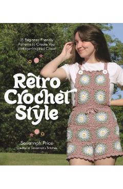 Retro Crochet Style: 15 Beginner-Friendly Patterns to Create Your Vintage-Inspired Closet - Savannah Price