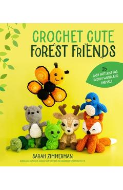 Crochet Cute Forest Friends: 26 Easy Patterns for Cuddly Woodland Animals - Sarah Zimmerman
