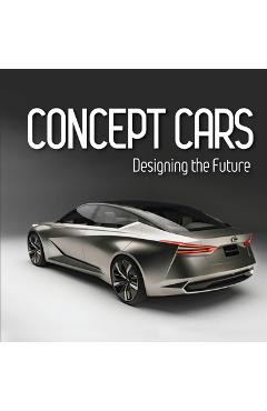 Concept Cars: Designing the Future (Brick Book) - Publications International Ltd