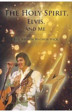 The Holy Spirit, Elvis, and Me - Brenda Wathen Wick