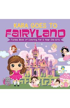 Kara Goes to Fairyland Fairies Book of Coloring for 6 Year Old Girls - Educando Kids