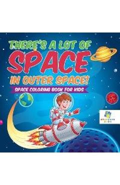 There\'s a Lot of Space in Outer Space! Space Coloring Book for Kids - Educando Kids
