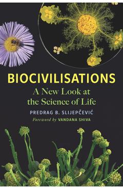 Biocivilisations: A New Look at the Science of Life - Predrag B. Slijepčevic