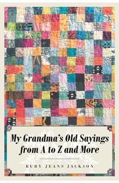 My Grandma\'s Old Sayings from A to Z and More - Ruby Jeans Jackson