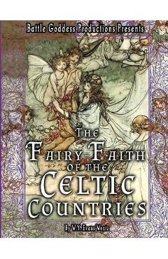 The Fairy-Faith of the Celtic Countries with Illustrations - W. Y. Evans Wentz