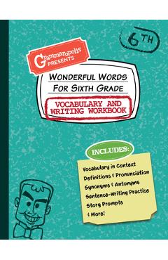 Wonderful Words for Sixth Grade Vocabulary and Writing Workbook: Definitions, Usage in Context, Fun Story Prompts, & More - Grammaropolis
