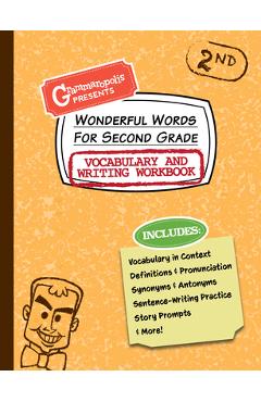 Wonderful Words for Second Grade Vocabulary and Writing Workbook: Definitions, Usage in Context, Fun Story Prompts, & More - Grammaropolis